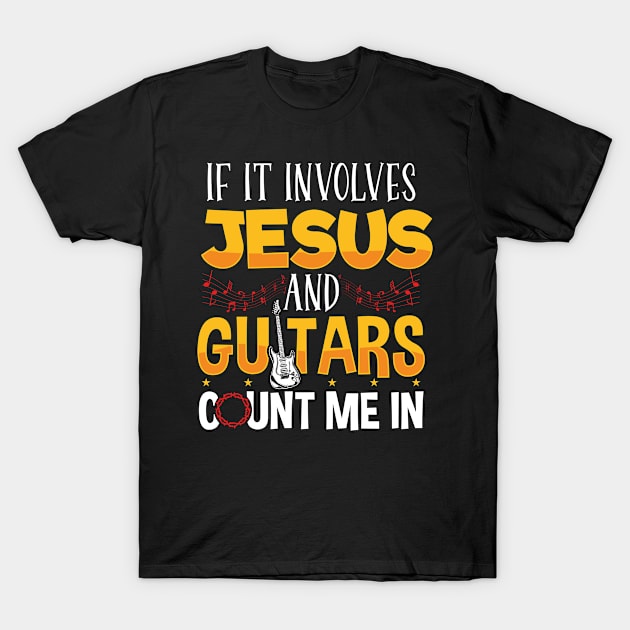 Guitar Music If It Involves Jesus And Guitars Count Me In T-Shirt by Caskara